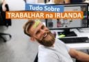 [GUIA] Trabalhar na Irlanda: Vagas, Vistos, Salários, Cultura e mais!